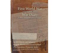 34 Division 102 Infantry Brigade Northumberland Fusiliers 25th Battalion (Tyneside Irish)