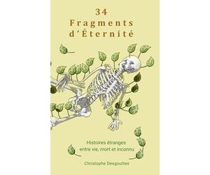 34 Fragments d’Éternité: Histoires étranges - entre vie, mort et inconnu