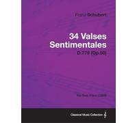34 Valses Sentimentales - D.779 (Op.50) - For Solo Piano (1825)