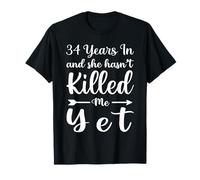 34 Years in and She Hasn't Killed Me Yet 34th Anniversary T-Shirt