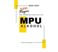 342 Fragen zur Vorbereitung auf die MPU Alkohol 2026 / 2027: Der große Fragenkatalog zur Selbstreflexion, Selbsterkenntnis und Vorbereitung auf das ... - passend zum Arbeitsbuch MPU 2026/2027