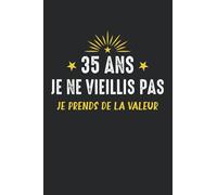35 ans je ne vieillis pas je prends de la valeur: Carnet de notes anniversaire 35 ans - 110 pages lignées - cadeau 35ans original livre d'or