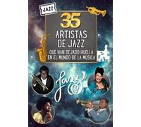 35 artistas de jazz que han dejado huella en el mundo de la música: Retratos legendarios de los genios del jazz que pusieron patas arriba el mundo musical
