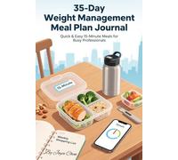 35-Day Weight Management Meal Plan Journal for Busy Professionals: Structured Meal Plans and Reflections to Fit Your Workday|Quick & Easy 15-Minute ... list|ngredients|Recipe|cooking instruction