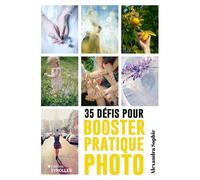 35 défis pour booster sa pratique photo - Alexandra Sophie - Eyrolles - broché - Guide