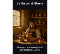 35 días con el Alfarero: Una guía de retiro espiritual para Pastores y Líderes