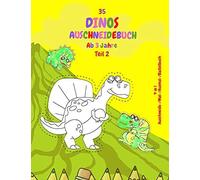 35 Dinos Ausschneidebuch - Ab 3 Jahre. Teil 2.: 4 In 1. Auschneide-/Mal-/Ausmal-/Bastelbuch