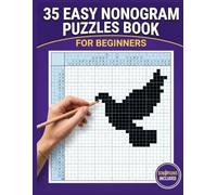 35 EASY NONOGRAM PUZZLES BOOK FOR BEGINNERS: Creative Griddlers, Hanjie & Picross Puzzles with Illustrated Solutions to Relax, Focus and Boost Your Logic