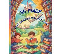 35 Fiabe per bambini dai 4-7 anni: Racconti educativi per crescere e divertirsi