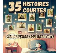 35 Histoires Courtes d'Animaux Presque Parfaits