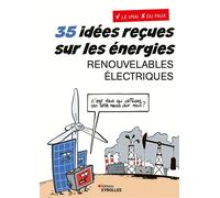 35 idées reçues sur les énergies renouvelables électriques Le vrai du faux - Karim Mergherbi - Eyrolles - broché - Guide