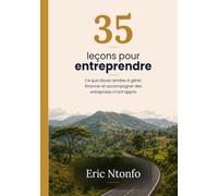 35 leçons pour entreprendre: ce que douze années à gérer, financer et accompagner des entreprises m'ont appris