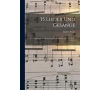 35 Lieder Und Gesänge: Für Singstimme Mit Begleitung Des Pianoforte. Op. 2, 3, 8, 38, 39, 41
