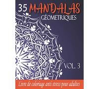 35 Mandalas Geometriques Vol.3: Livre de coloriage anti stress pour adultes | Idéal pour la relaxation et la gestion du stress | Format 21,59 x 27,94 cm