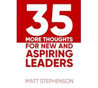 35 More Thoughts for New and Aspiring Leaders: 35 more conversation starters on the subject of technology leadership