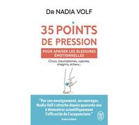 35 points de pression pour apaiser les blessures émotionnelles Chocs, traumatismes, ruptures, chagrins, échecs... - Nadia Volf - J'ai Lu - Poche - Guide