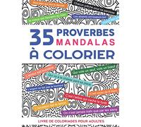 35 Proverbes Mandalas à Colorier | Livre de Coloriages Pour Adultes: Cahier de coloriages inspirant anti stress avec des proverbes adages citations motivantes, pensées positives. Cadeau original