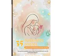 35 Puissantes Prières Pour un Accouchement en Toute Sécurité: La foi au coeur de l'accouchement :paix, protection et victoire