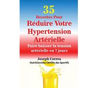 35 Recettes Pour Réduire Votre Hypertension Artérielle: Faire baisser la tension artérielle en 7 jours