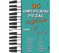 35 Simplificadas Piezas Clásicas Para Piano: Partituras Fáciles De Chopin, Bach, Beethoven, Chaikovski, Mozart, Liszt, Debussy, Grieg, Satie, Joplin, Haendel, Strauss, Vivaldi..