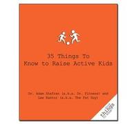 35 Things to Know to Raise Active Kids by Lee Kantor a.k.a. The Fat Guy Dr Fitness and the Fat Guy, Currently Unavailable, Shafran, Adam (Auteur)