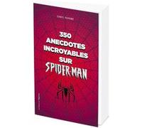 350 anecdotes incroyables sur Spider-man Chris Pavone (Auteur)