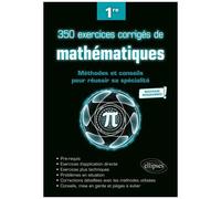 350 Exercices Corrigés De Mathématiques 1re - Méthodes Et Conseils Pour Réussir Sa Spécialité - Edition 2020
