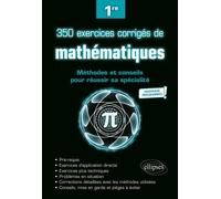 350 Exercices Corrigés De Mathématiques 1re - Méthodes Et Conseils Pour Réussir Sa Spécialité - Edition 2020