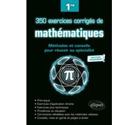 350 exercices corrigés de mathématiques - Méthodes et conseils pour réussir sa spécialité - Première - Nouveaux programmes Les méthodes et les conseils pour réussir son année - Gilles Arnaud - Ellipse