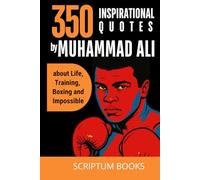 350 Inspirational Quotes by Muhammad Ali about Life, Training, Boxing and Impossible