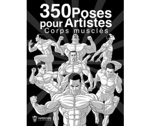 350 Poses pour Artistes Corps musclés: Anatomie de la musculature Dessins de bodybuilders et de super-héros dans différentes postures, références à dessiner
