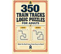 350 Train Tracks Logic Puzzles For Adults: Ride Six Rail Lines From Easy to Hard