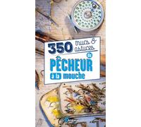 350 Trucs et astuces du pêcheur à la mouche - Collectif - Artemis Eds - broché - Guide