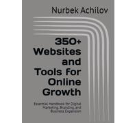 350+ Websites and Tools for Online Growth: Essential Handbook for Digital Marketing, Branding, and Business Expansion