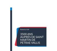 3500 Ans Auprès De Saint Martin De Petrae Vallis - Une Chronologie Surprenante De La Petite Ville De Pierreval En Normandie