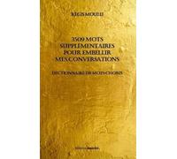3509 Mots Supplémentaires Pour Embellir Mes Conversations - Dictionnaire De Mots Choisis