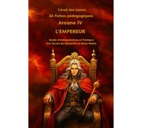 36 Fiches pédagogiques - Arcane IV - L'Empereur: Guide d'Interprétation et Pratique des Tarots de Marseille et Rider-Waite