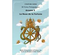 36 Fiches pédagogiques - Arcane X - LA ROUE DE LA FORTUNE -: Guide d'Interprétation et Pratique des Tarots de Marseille et Rider-Waite