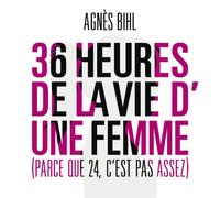 36 Heures De La Vie D'une Femme - Parce Que 24 C'est Pas Assez