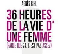 36 heures de la vie d'une femme - Parce que 24 c'est pas assez