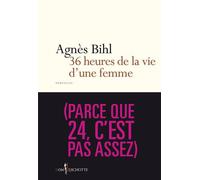 36 heures de la vie d'une femme (parce que 24, c'est pas assez) - Agnès Bihl - Don quichotte - broché - Roman