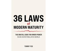 36 LAWS of MODERN MATURITY: The Brutal Code For Inner Power in an Overstimulated World: Life Lessons for Self-Mastery, Resilience and Thriving as an Adult in a Distracting World