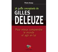 36 Outils Conceptuels De Gilles Deleuze - Pour Mieux Comprendre Le Monde Et Agir En Lui