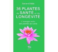 36 plantes de santé et de longévité - L'énergie verte