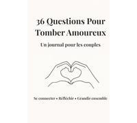 36 Questions pour Tomber Amoureux: Un journal pour couples pour se reconnecter, mieux communiquer et renforcer leur relation