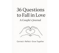 36 Questions to Fall in Love: A Couples’ Journal to Connect, Communicate, and Build a Deeper Relationship