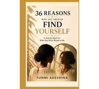 36 Reasons Why You Should Find Yourself: A Journey Back to Who You Were Meant to Be