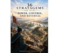 36 Stratagems for Teens: Power, Control, and Reversal: Ancient Chinese War Stories That Teach Leadership and Strategic Timing