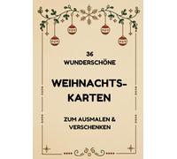 36 wunderschöne Weihnachtskarten zum Ausmalen und Verschenken: 12 liebevoll gestaltete Weihnachtsmotive - jeweils 3-mal zum kreativen Ausmalen, Gestalten und Verschenken für Kinder und Erwachsene