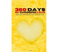 360 Days of Choosing Love: Daily Quotes and Reflections to Heal, Awaken, and Deepen Real Connection
